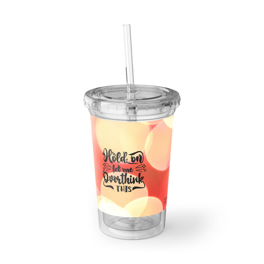 "Hold on while I overthink this" quote cup, funny gift idea, content creator accessory