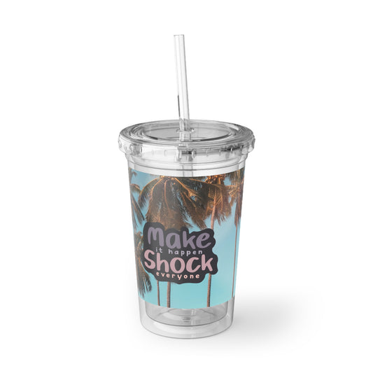 Make it happen, shock them all cup /BPA approved cup, motivational, inspirational gift cup